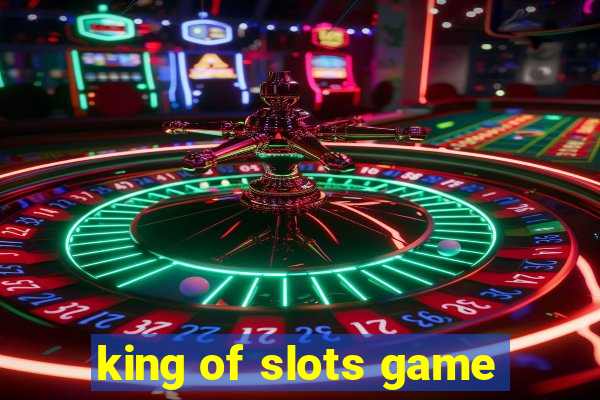 king of slots game