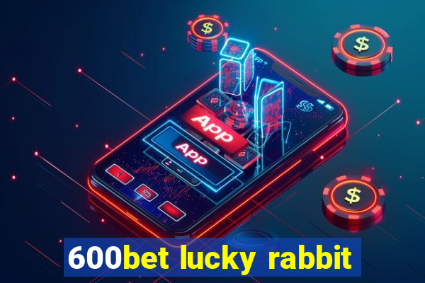 600bet lucky rabbit