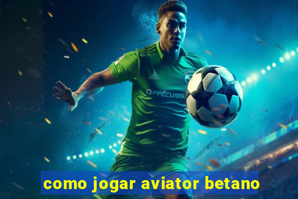 como jogar aviator betano