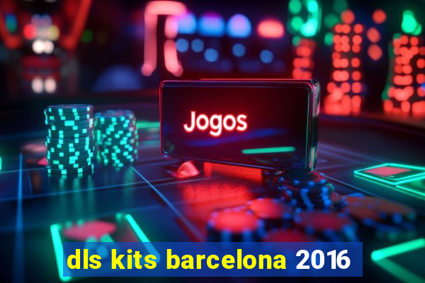 dls kits barcelona 2016