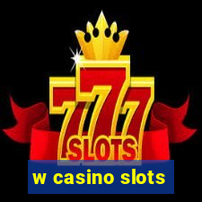 w casino slots