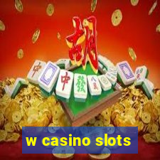 w casino slots