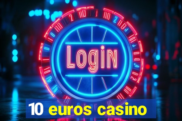 10 euros casino