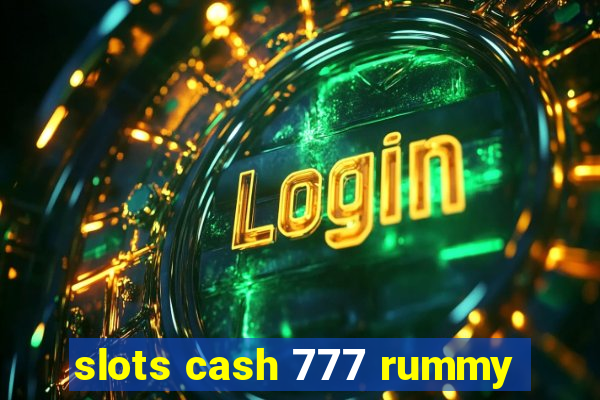 slots cash 777 rummy