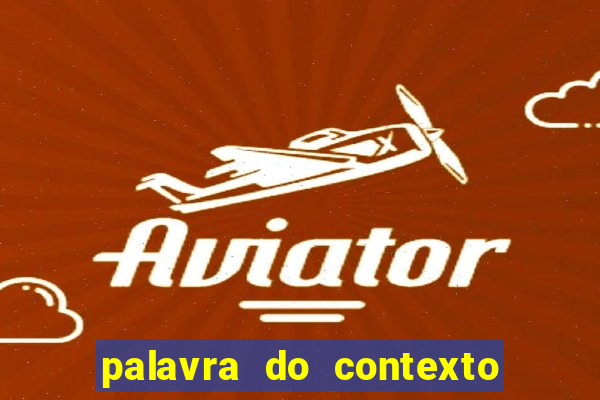 palavra do contexto de hoje 488