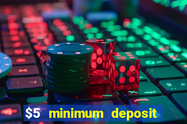 $5 minimum deposit casino australia 2017