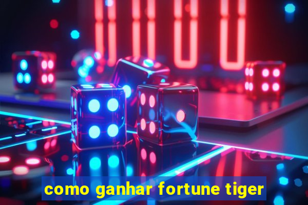 como ganhar fortune tiger