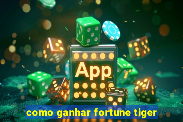 como ganhar fortune tiger