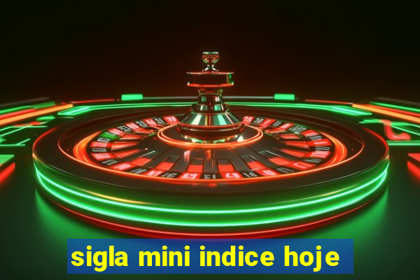 sigla mini indice hoje