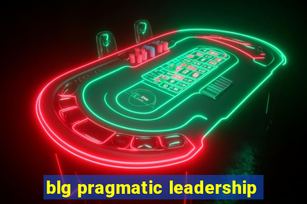 blg pragmatic leadership