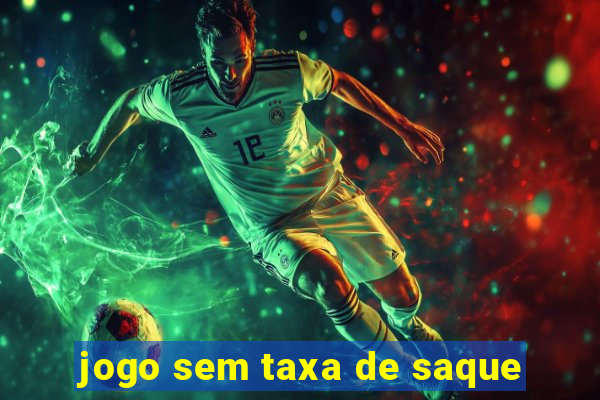 jogo sem taxa de saque