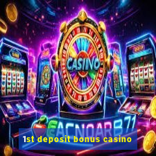 1st deposit bonus casino