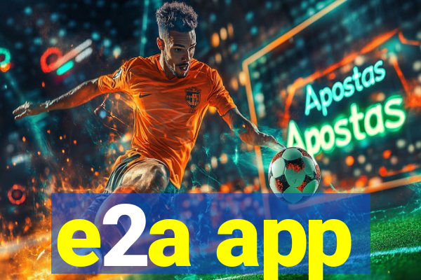 e2a app