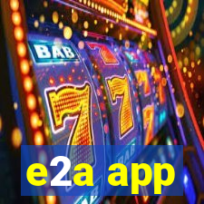 e2a app