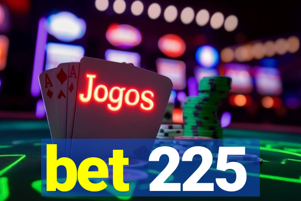 bet 225