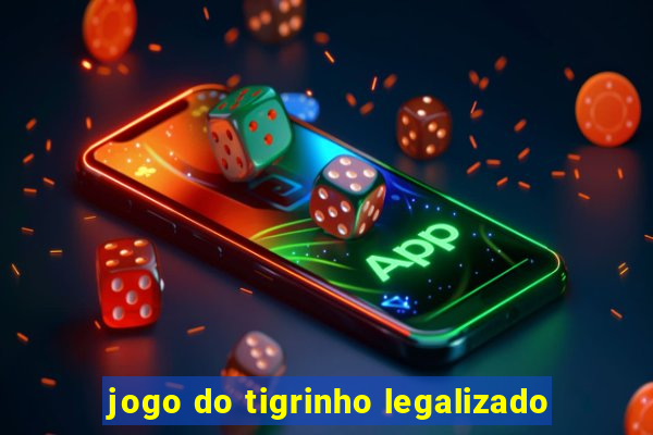 jogo do tigrinho legalizado