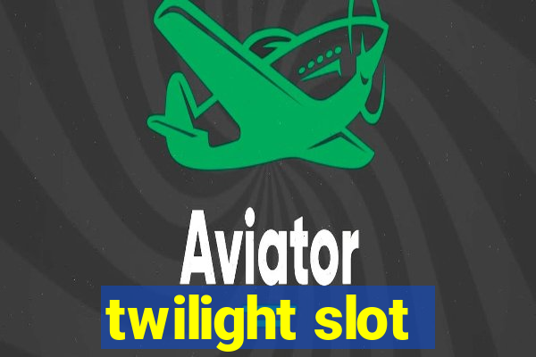 twilight slot