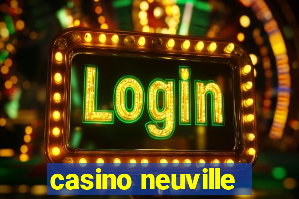 casino neuville