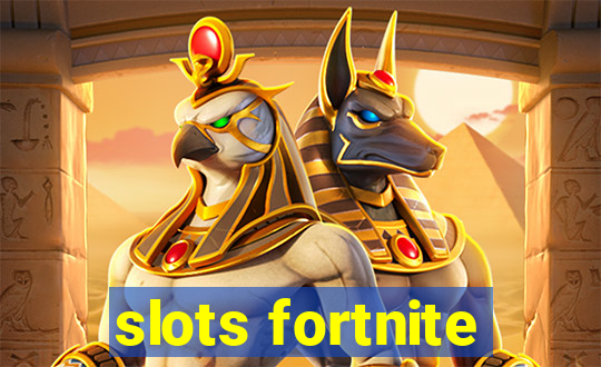 slots fortnite