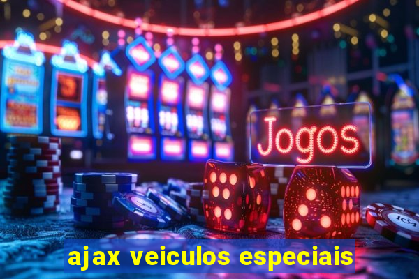 ajax veiculos especiais