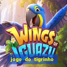 jogo do tigrinho de ganhar dinheiro de verdade