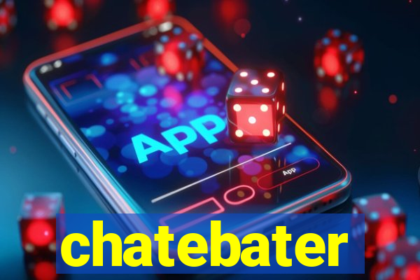 chatebater