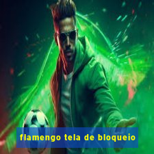 flamengo tela de bloqueio