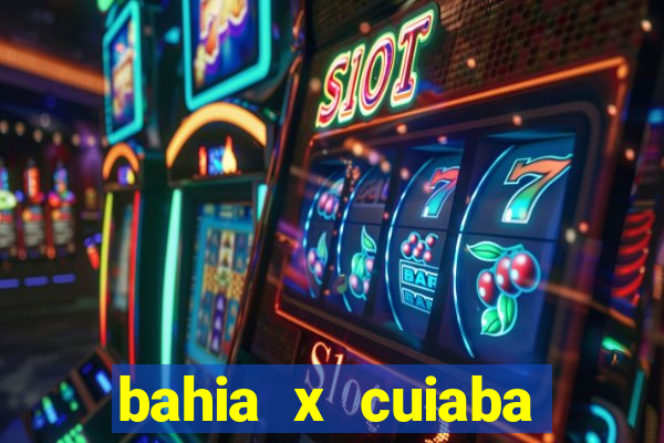 bahia x cuiaba onde assistir