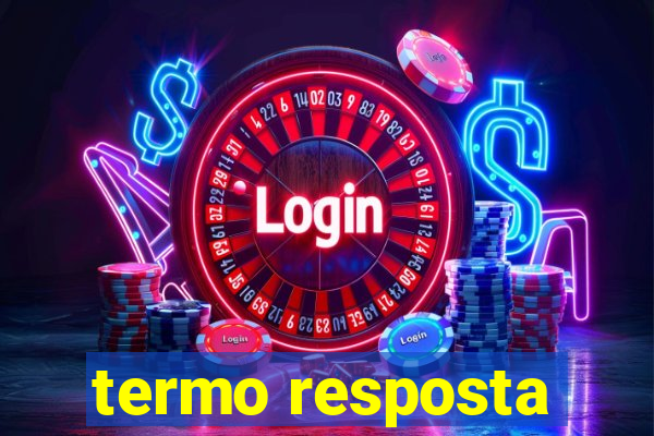 termo resposta