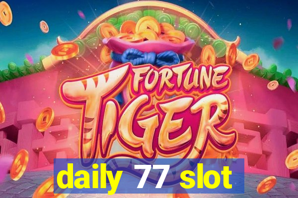 daily 77 slot