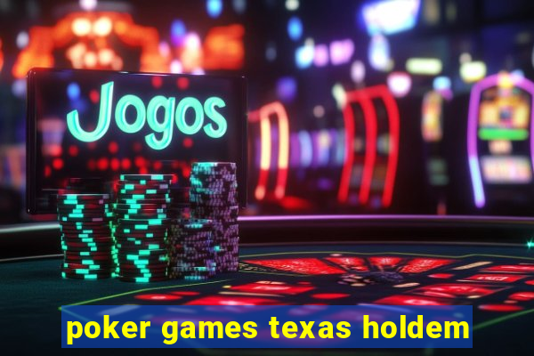 poker games texas holdem