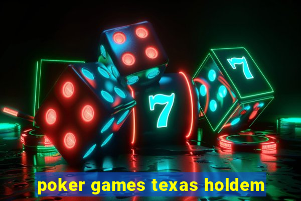 poker games texas holdem