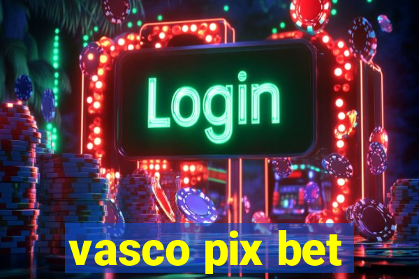 vasco pix bet