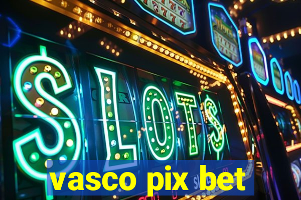 vasco pix bet