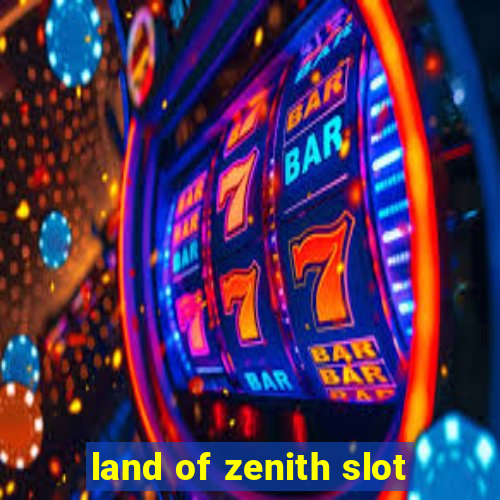 land of zenith slot