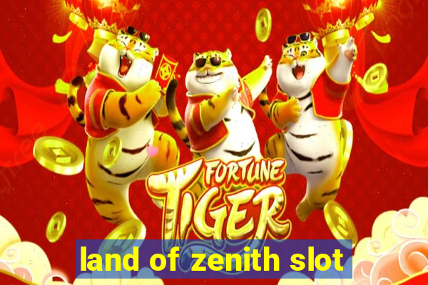 land of zenith slot