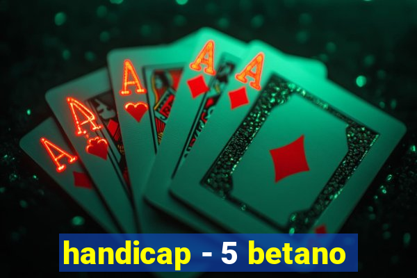 handicap - 5 betano