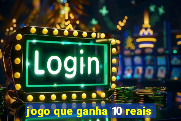 jogo que ganha 10 reais