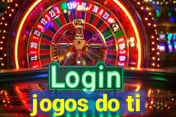 jogos do ti