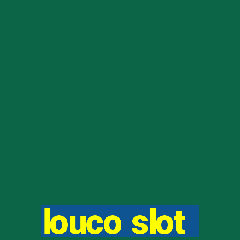 louco slot