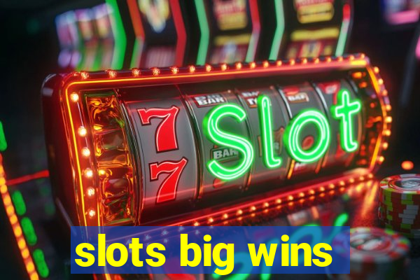 slots big wins