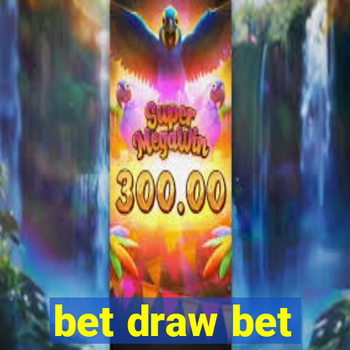 bet draw bet