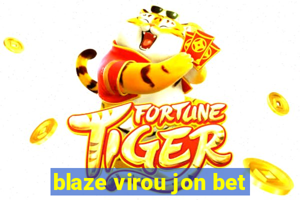 blaze virou jon bet