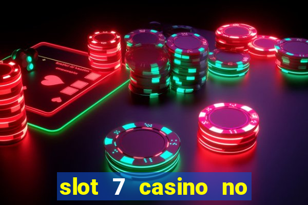 slot 7 casino no deposit bonus