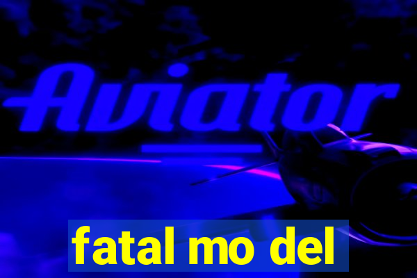 fatal mo del