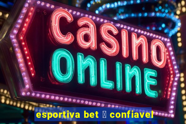 esportiva bet 茅 confiavel