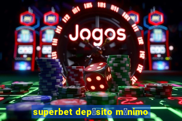 superbet dep贸sito m铆nimo