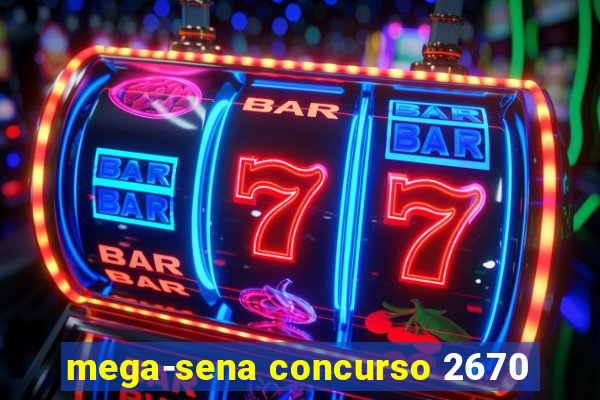 mega-sena concurso 2670