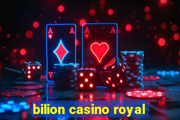 bilion casino royal