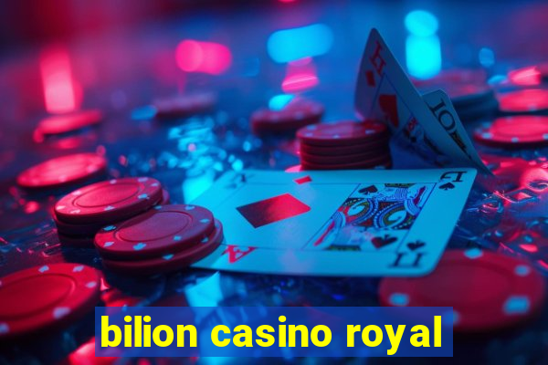 bilion casino royal